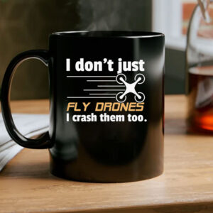 I Don't Just Fly Drones Mug Coffee