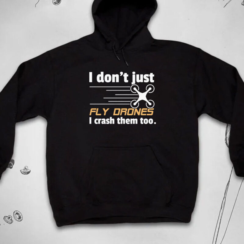 I Don't Just Fly Drones T-Shirts