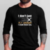 I Don't Just Fly Drones T-Shirts