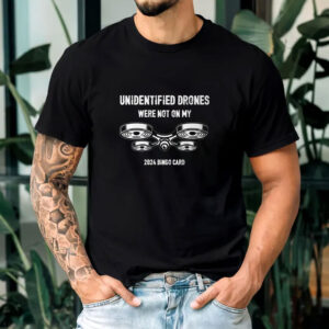 Unidentified Drones Were Not On My 2024 Bingo Card T-Shirts